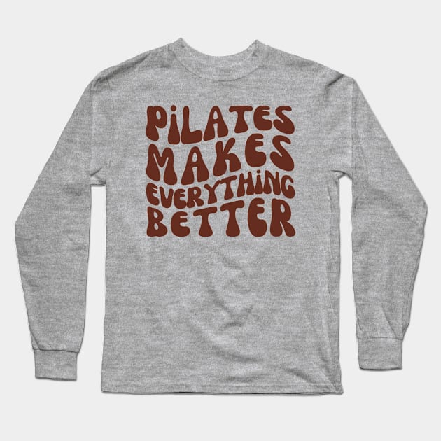 Pilates Makes Everything Better | Pilates Class Long Sleeve T-Shirt by WaBastian